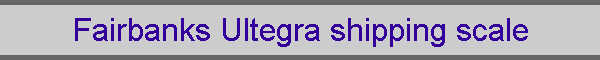 Fairbanks Ultegra shipping scale